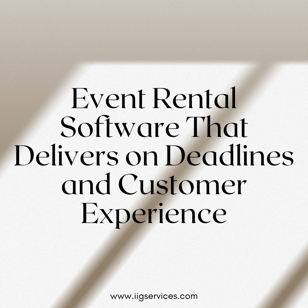 Event Rental Software That Delivers on Deadlines and Customer Experience