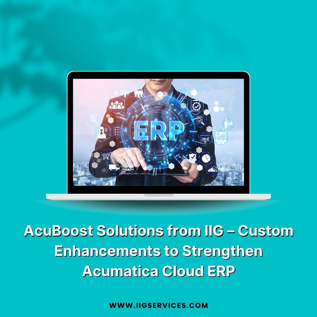 AcuBoost Solutions from IIG – Custom Enhancements to Strengthen Acumatica Cloud ERP