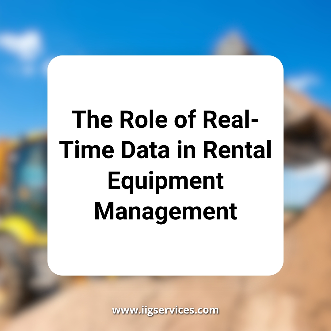 The Role of Real-Time Data in Rental Equipment Management