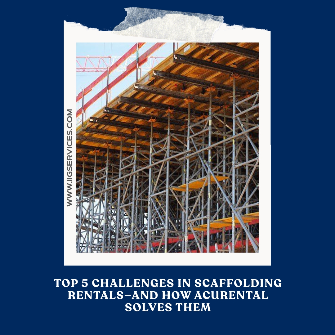 Top 5 Challenges in Scaffolding Rentals—and How AcuRental Solves Them