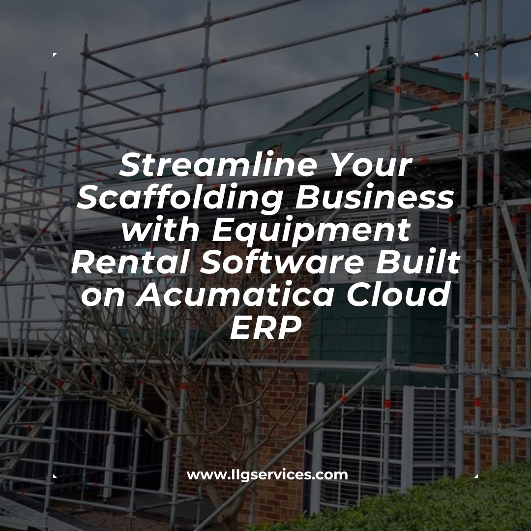 Streamline Your Scaffolding Business with Equipment Rental Software Built on Acumatica Cloud ERP
