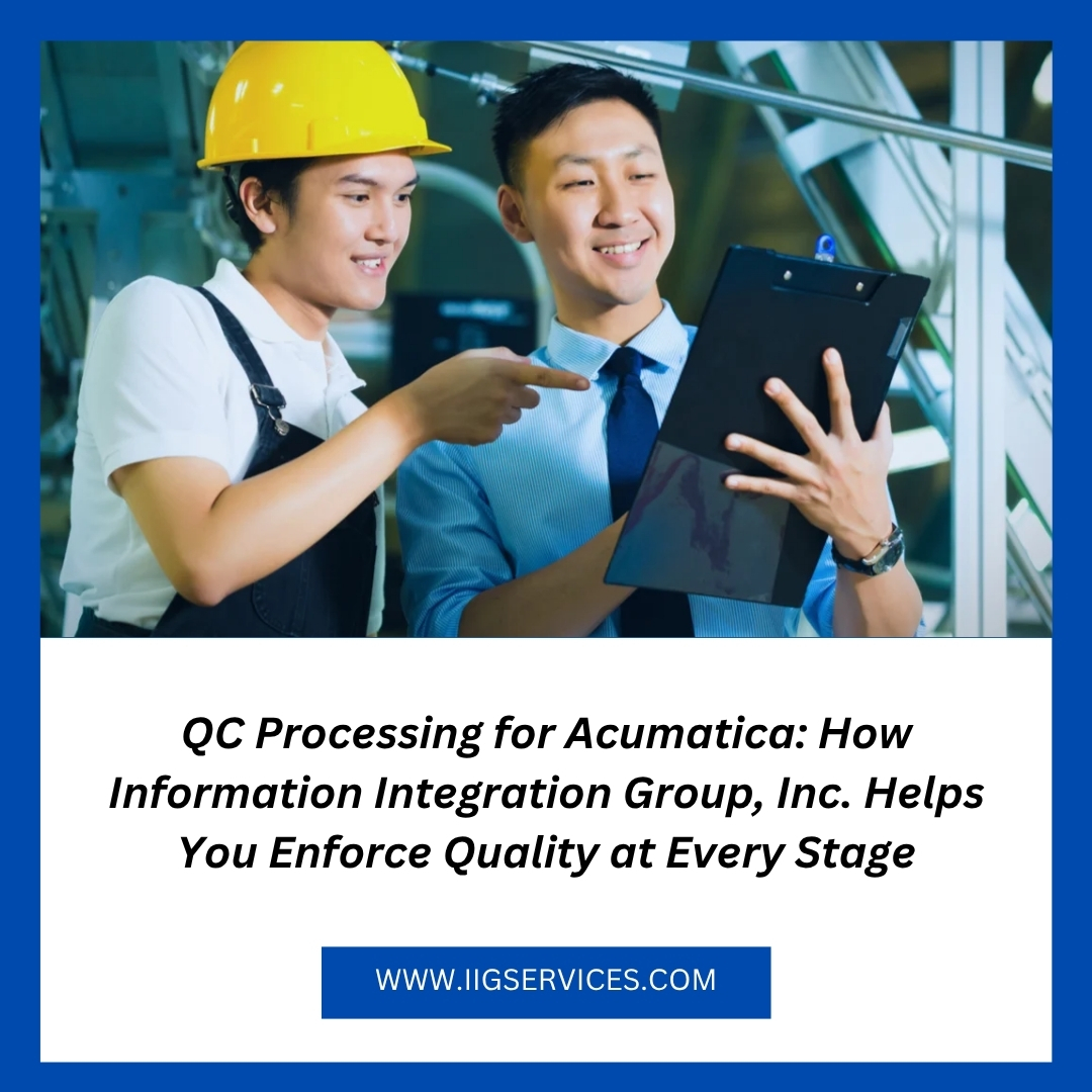 QC Processing for Acumatica: How Information IntegrationGroup, Inc. Helps You Enforce Quality at Every Stage