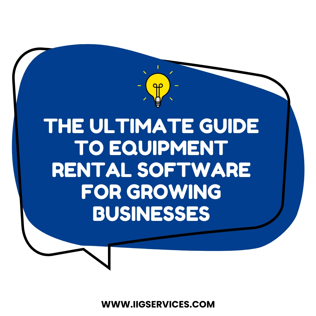 The Ultimate Guide to Equipment Rental Software for Growing Businesses
