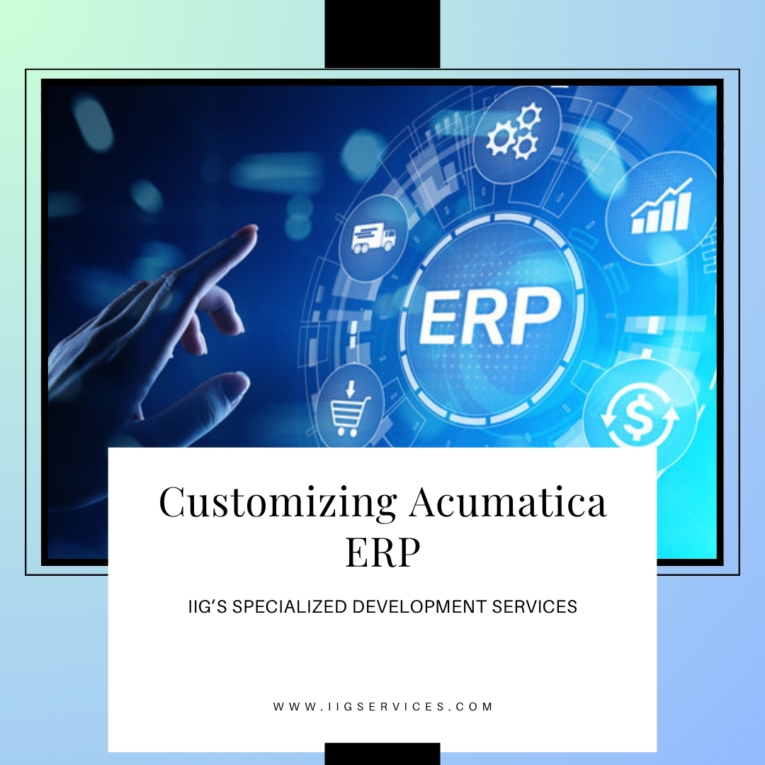 Customizing Acumatica ERP: IIG's Specialized Development Services